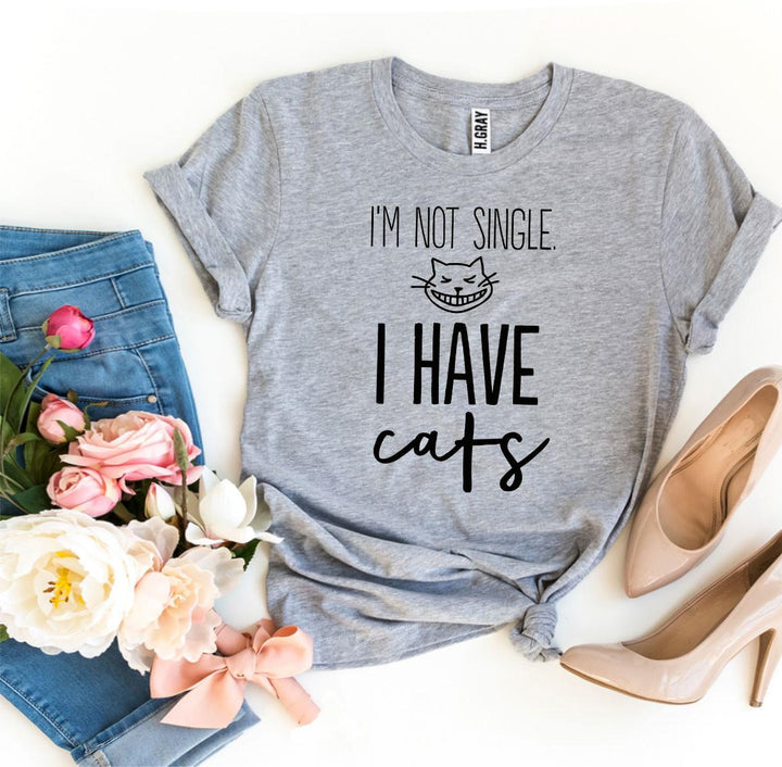 I’m Not Single I Have Cats T-shirt